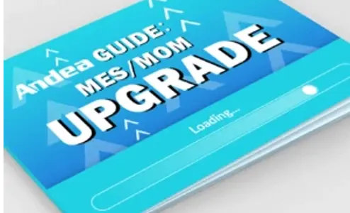 Strategic MES/MOM upgrade: Andea's guide to change management