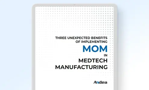 Three unexpected benefits of implementing MOM in MedTech manufacturing